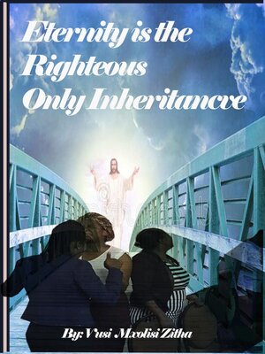 cover image of Eternity Is the Righteous Only Inheritance